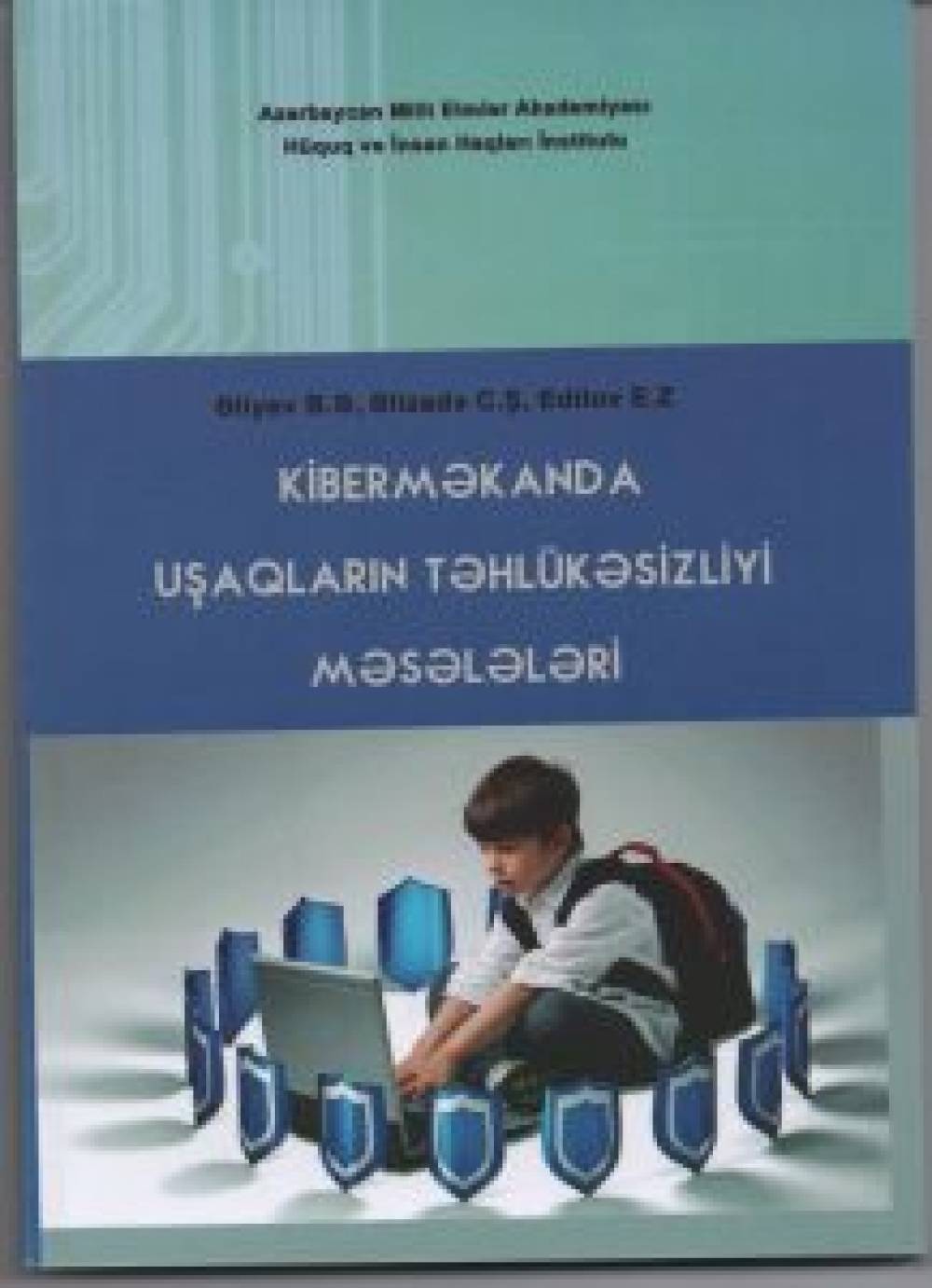 Bakhtiyar Aliyev; Javid Alizade; Elbus Edilov: “Problems of safety of children in cyberspace”    (monograph)