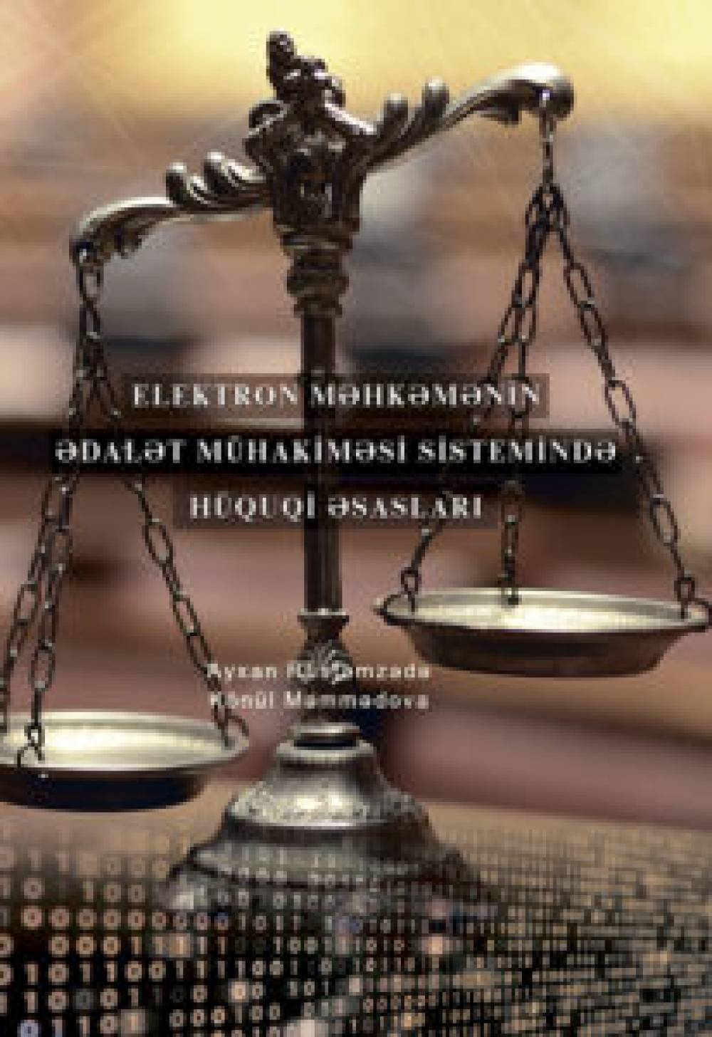Ayhan Rustamzadeh, Kenul Mammadova: Legal basis of an electronic court in the justice system (monography)